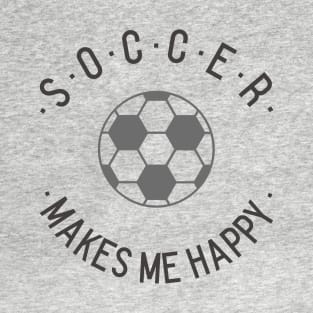 Soccer makes me happy! T-Shirt